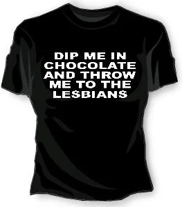 Dip Me In Chocolate And Throw Me To The Lesbians Girls T-Shirt