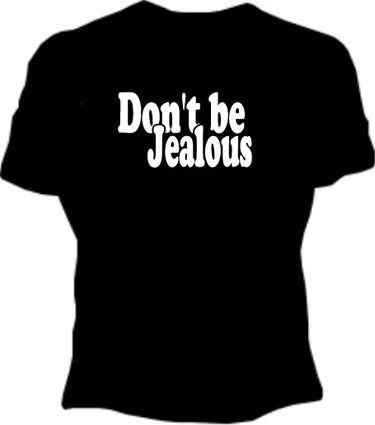 Don't Be Jealous Girls T-Shirt