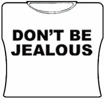 Don't Be Jealous Girls T-Shirt (White)