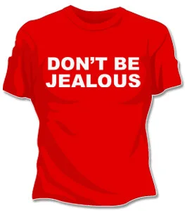 Don't Be Jealous Girls T-Shirt